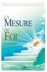 Lee Jaerock - La Mesure de Foi: The Measure of Faith (French Edition)