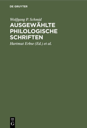 Wolfgang P Schmid, Wolfgang P. Schmid, Hartmu Erbse, Hartmut Erbse, Küppers, … - Ausgewählte philologische Schriften