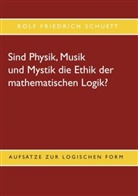 Rolf Friedrich Schuett - Sind Physik, Musik und Mystik die Ethik der mathematischen Logik?