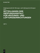 Prüfungsanstal für Heizungs- und Lüftungseinric, Prüfungsanstalt für Heizungs- und Lüftungseinric, Prüfungsanstalt für Heizungs- und Lüftungseinrichtungen - Mitteilungen der Prüfungsanstalt für Heizungs- und Lüftungseinrichtungen - Heft 2: Mitteilungen der Prüfungsanstalt für Heizungs- und Lüftungseinrichtungen. Heft 2