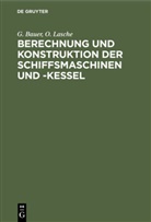 Bauer, G Bauer, G. Bauer, O Lasche, O. Lasche - Berechnung und Konstruktion der Schiffsmaschinen und -Kessel