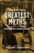 Lisa M. F. Andersen, Robert Beach, Joe Coker, Michael (EDT)/ Hamm Lewis, Garrett Peck, … - ProhibitionÆs Greatest Myths The Distilled Truth About AmericaÆs Anti-alcohol Crusade