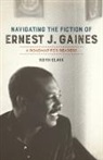 Keith Clark - Navigating the Fiction of Ernest J. Gaines