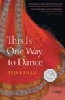 Sejal Shah - This Is One Way to Dance