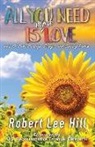 Robert Lee Hill - All You Need Is More Love: and 101 More Musings, Essays, and Sundry Pieces