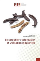 Djilali Benabdelmoumene, Ilye Bouhrem, Ilyes Bouhrem - Le caroubier : valorisation et utilisation industrielle