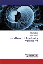 Eugene Brody, Eugene B Brody, Eugene B. Brody, Hamide Jahangiri, Hamideh Jahangiri, Java Nurbakhsh... - Handbook of Psychiatry Volume 10