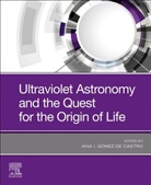 Ana I. Gomez de Castro, Ana I. (Professor in Astronomy and Astrophysics and member of the Mathematics Faculty Gomez de Castro, Ana I. Gómez de Castro - Ultraviolet Astronomy and the Quest for the Origin of Life