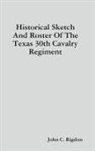 John C. Rigdon - Historical Sketch And Roster Of The Texas 30th Cavalry Regiment