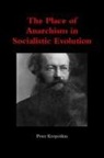 Peter Kropotkin - The Place of Anarchism in Socialistic Evolution