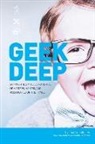 Matthew D. Meuleners - Geek Deep: Tapping the Limitless Potential of Masters, Makers, and Missionaries on the Fringe