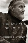 Madison Smartt Bell, Stone Robert Stone, Stone, Robert Stone, Madison Smartt Bell - The Eye You See With