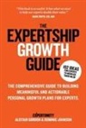 Alistair Gordon, Dominic Johnson - The Expertship Growth Guide: The comprehensive guide to building meaningful and actionable personal growth plans for experts