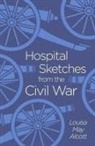 Louisa May Alcott, Alcott Louisa May - Hospital Sketches From the Civil War