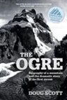 Doug Scott - The Ogre: Biography of a mountain and the dramatic story of the first