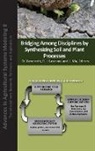 Wendroth, R. J. Lascano, Robert J Lascano, Robert J. Lascano, L. Ma, Liwang Ma... - Bridging Among Disciplines by Synthesizing Soil and Plant Processes