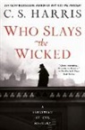 C S Harris, C. S. Harris, C.S. Harris - Who Slays the Wicked