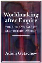 Adom Getachew - Worldmaking After Empire