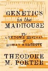 Theodore M Porter, Theodore M. Porter - Genetics in the Madhouse