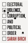 Sarah Birch, Birch Sarah - Electoral Violence, Corruption, and Political Order