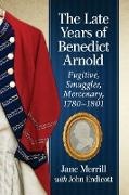 John Endicott, Endicott John, Jane Merrill - The Late Years of Benedict Arnold Fugitive, Smuggler, Mercenary, 1780-1801