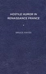 Bruce Hayes - Hostile Humor in Renaissance France