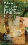 Elisa Brodinsky Miller, Elisa Miller, Elisa Brodinsky Miller - When the River Ice Flows, I Will Come Home
