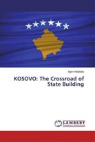 Agon Halabaku - KOSOVO: The Crossroad of State Building