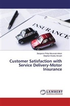 Stephen Kwek Amoah, Stephen Kweku Amoah, Benjamin Phili Nkrumah-Arkoh, Benjamin Philip Nkrumah-Arkoh - Customer Satisfaction with Service Delivery-Motor Insurance