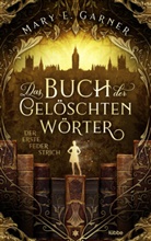 Mary E Garner, Mary E. Garner - Das Buch der gelöschten Wörter - Der erste Federstrich
