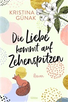 Kristina Günak - Die Liebe kommt auf Zehenspitzen