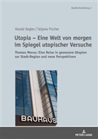 Tatjan Fischer, Tatjana Fischer, Haral Kegler, Harald Kegler, Harald Kegler - Utopia - Eine Welt von morgen im Spiegel utopischer Versuche