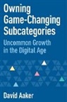 David Aaker - Owning Game-Changing Subcategories