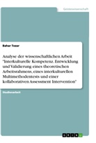 Bahar Tozar - Analyse der wissenschaftlichen Arbeit "Interkulturelle Kompetenz. Entwicklung und Validierung eines theoretischen Arbeitsrahmens, eines interkulturellen Multimethodentests und einer kollaborativen Assessment Intervention"