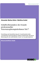 Matthias Keidel, Alexander Marku Rehm, Alexander Markus Rehm - Schallwellenanalyse des Sounds professioneller TenorsaxophonspielerInnen. Teil 7