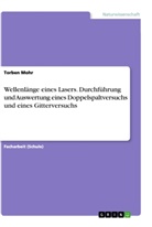 Torben Mohr - Wellenlänge eines Lasers. Durchführung und Auswertung eines Doppelspaltversuchs und eines Gitterversuchs