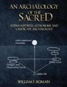 William F. Romain - An Archaeology of the Sacred: Adena-Hopewell Astronomy and Landscape Archaeology