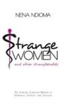 Nena Ndioma - Strange Women and Other Strangleholds: An African, Christian Memoir of Marriage, Divorce, and Survival