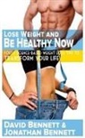David Bennett, Jonathan Bennett - Lose Weight And Be Healthy Now: Forty Science-Based Weight Loss Tips to Transform Your Life