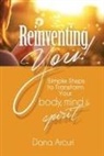 Dana Arcuri - Reinventing You!: Simple Steps to Transform Your Body, Mind, & Spirit