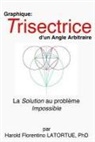 Harold Florentino Latortue - Graphique: Trisectrice d'un Angle arbitraire: La Methode FLatortue Solution de l'Impossible Probleme