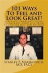 MD Facs Stanley P. Maximovich - 101 Ways To Feel and Look Great!: A Plastic Surgeon's Guide To Improve Your Life From The Inside Out