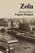 Emile Zola, Barry Crowley, Fiona Gilleece - His Excellency Eugene Rougon: Volume Six in the Rougon-Macquart, a natural and social history of a family in the Second Empire