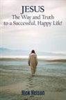 Rick Nelson - Jesus the Way and Truth to a Successful Happy Life!
