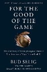 Bud Selig, Selig Bud - For the Good of the Game