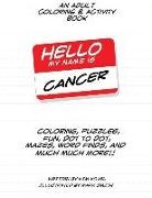 Kim Kovel, Mark Smith - Hello My Name Is Cancer: An Adult Coloring & Activity Book