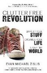 Evan Michael Zislis - ClutterFree Revolution: Simplify Your Stuff, Organize Your Life & Save the World