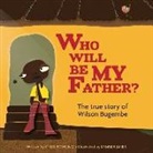Cheri Bowling, Kymber Janes, Liz Smith - Who will be my Father?: The true story of Wilson Bugembe