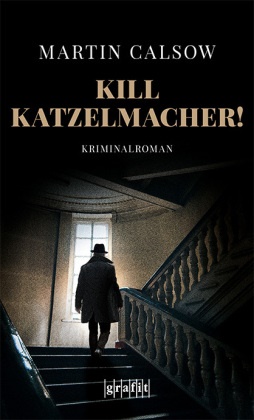 Martin Calsow - Kill Katzelmacher! - Kriminalroman