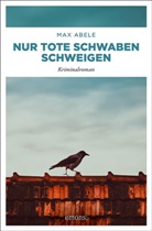 Max Abele - Nur tote Schwaben schweigen